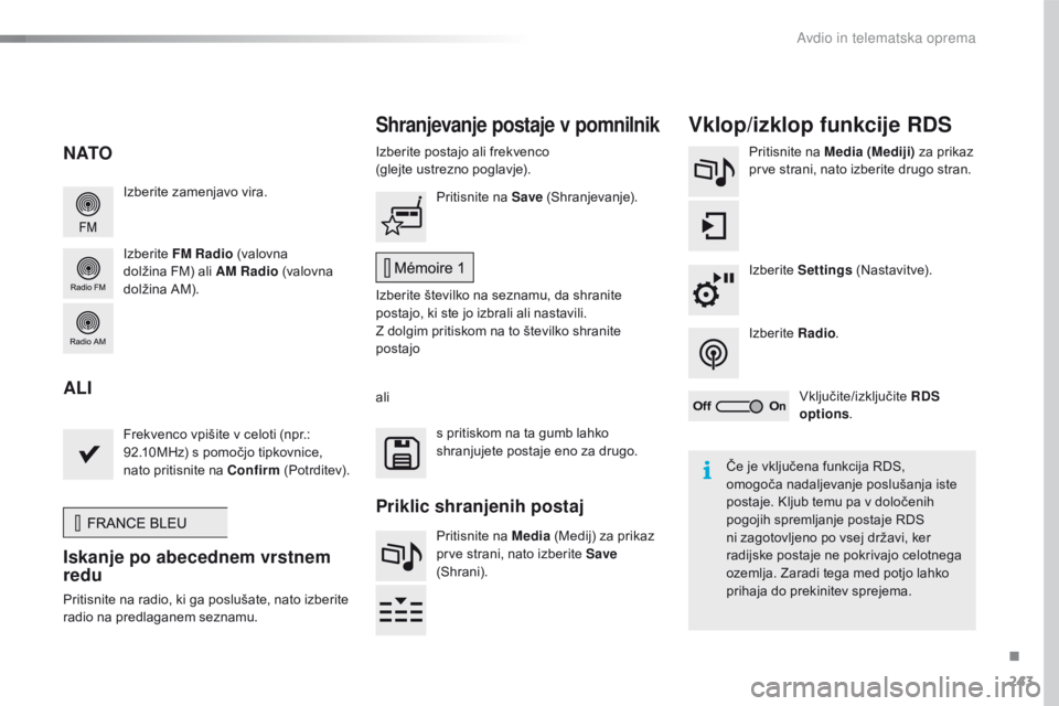 CITROEN C4 CACTUS 2018  Navodila Za Uporabo (in Slovenian) 243
C4-cactus_sl_Chap10b_SMEGplus_ed01-2016
Izberite zamenjavo vira.
Izberite FM Radio (valovna 
dolžina FM) ali AM Radio (valovna 
dolžina
 AM
). Izberite postajo ali frekvenco
(glejte ustrezno po CITROEN C4 CACTUS 2018  Navodila Za Uporabo (in Slovenian) 243
C4-cactus_sl_Chap10b_SMEGplus_ed01-2016
Izberite zamenjavo vira.
Izberite FM Radio (valovna 
dolžina FM) ali AM Radio (valovna 
dolžina
 AM
). Izberite postajo ali frekvenco
(glejte ustrezno po