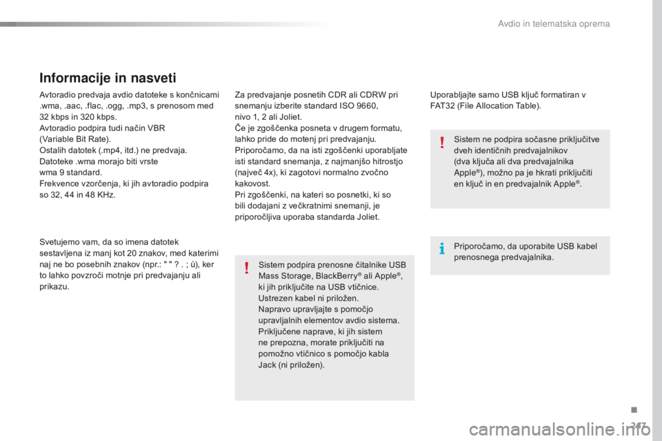 CITROEN C4 CACTUS 2018  Navodila Za Uporabo (in Slovenian) 247
C4-cactus_sl_Chap10b_SMEGplus_ed01-2016
Avtoradio predvaja avdio datoteke s končnicami 
.wma, .aac, .flac, .ogg, .mp3, s prenosom med 
32 kbps in 320 kbps.
Avtoradio podpira tudi način VBR  
(Va CITROEN C4 CACTUS 2018  Navodila Za Uporabo (in Slovenian) 247
C4-cactus_sl_Chap10b_SMEGplus_ed01-2016
Avtoradio predvaja avdio datoteke s končnicami 
.wma, .aac, .flac, .ogg, .mp3, s prenosom med 
32 kbps in 320 kbps.
Avtoradio podpira tudi način VBR  
(Va
