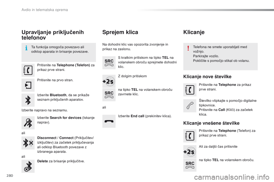 CITROEN C4 CACTUS 2018  Navodila Za Uporabo (in Slovenian) 280
C4-cactus_sl_Chap10b_SMEGplus_ed01-2016
Upravljanje priključenih 
telefonov
Ta funkcija omogoča povezavo ali 
odklop aparata in brisanje povezave.Telefona ne smete uporabljati med 
vožnjo.
Park CITROEN C4 CACTUS 2018  Navodila Za Uporabo (in Slovenian) 280
C4-cactus_sl_Chap10b_SMEGplus_ed01-2016
Upravljanje priključenih 
telefonov
Ta funkcija omogoča povezavo ali 
odklop aparata in brisanje povezave.Telefona ne smete uporabljati med 
vožnjo.
Park