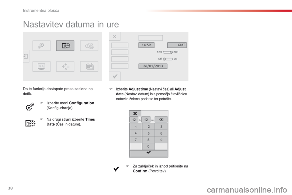 CITROEN C4 CACTUS 2018  Navodila Za Uporabo (in Slovenian) 38
C4 - cactus_sl_Chap01_Instruments- de-bord_ed01-2016
Nastavitev datuma in ure
F Izberite A djust time (Nastavi čas) ali Adjust 
date  (Nastavi datum) in s pomočjo številčnice 
natavite želene  CITROEN C4 CACTUS 2018  Navodila Za Uporabo (in Slovenian) 38
C4 - cactus_sl_Chap01_Instruments- de-bord_ed01-2016
Nastavitev datuma in ure
F Izberite A djust time (Nastavi čas) ali Adjust 
date  (Nastavi datum) in s pomočjo številčnice 
natavite želene