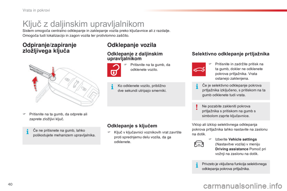 CITROEN C4 CACTUS 2018  Navodila Za Uporabo (in Slovenian) 40
C4-cactus_sl_Chap02_ouvertures_ed01-2016
Sistem omogoča centralno odklepanje in zaklepanje vozila preko ključavnice ali z razdalje.
Omogoča tudi lokalizacijo in zagon vozila ter protivlomno zaš CITROEN C4 CACTUS 2018  Navodila Za Uporabo (in Slovenian) 40
C4-cactus_sl_Chap02_ouvertures_ed01-2016
Sistem omogoča centralno odklepanje in zaklepanje vozila preko ključavnice ali z razdalje.
Omogoča tudi lokalizacijo in zagon vozila ter protivlomno zaš