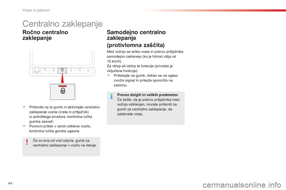 CITROEN C4 CACTUS 2018  Navodila Za Uporabo (in Slovenian) 44
C4-cactus_sl_Chap02_ouvertures_ed01-2016
Ročno centralno  
zaklepanje
Centralno zaklepanje
F Pritisnite na ta gumb in aktivirajte centralno 
z
aklepanje vozila (vrata in prtljažnik) 
iz potniške CITROEN C4 CACTUS 2018  Navodila Za Uporabo (in Slovenian) 44
C4-cactus_sl_Chap02_ouvertures_ed01-2016
Ročno centralno  
zaklepanje
Centralno zaklepanje
F Pritisnite na ta gumb in aktivirajte centralno 
z
aklepanje vozila (vrata in prtljažnik) 
iz potniške
