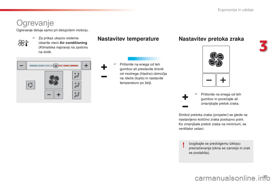 CITROEN C4 CACTUS 2018  Navodila Za Uporabo (in Slovenian) 57
C4-cactus_sl_Chap03_Ergonomie-et-confort_ed01-2016
Ogrevanje
Nastavitev temperature
F Pritisnite na enega od teh 
gumbov ali prestavite drsnik 
od modrega (hladno) območja 
na rdeče (toplo) in na CITROEN C4 CACTUS 2018  Navodila Za Uporabo (in Slovenian) 57
C4-cactus_sl_Chap03_Ergonomie-et-confort_ed01-2016
Ogrevanje
Nastavitev temperature
F Pritisnite na enega od teh 
gumbov ali prestavite drsnik 
od modrega (hladno) območja 
na rdeče (toplo) in na