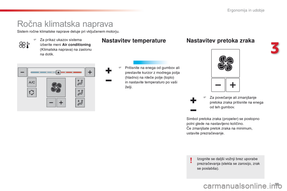 CITROEN C4 CACTUS 2018  Navodila Za Uporabo (in Slovenian) 59
C4-cactus_sl_Chap03_Ergonomie-et-confort_ed01-2016
Ročna klimatska naprava
Nastavitev temperature
F Pritisnite na enega od gumbov ali 
prestavite kurzor z modrega polja 
(hladno) na rdeče polje (