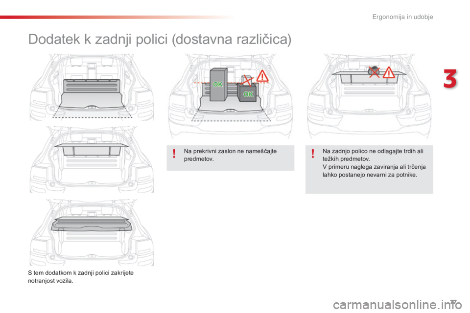 CITROEN C4 CACTUS 2018 Navodila Za Uporabo (in Slovenian) 77
C4-cactus_sl_Chap03_Ergonomie-et-confort_ed01-2016
Dodatek k zadnji polici (dostavna različica)
S tem dodatkom k zadnji polici zakrijete
notranjost vozila.Na prekrivni zaslon ne nameščajte
pre CITROEN C4 CACTUS 2018 Navodila Za Uporabo (in Slovenian) 77
C4-cactus_sl_Chap03_Ergonomie-et-confort_ed01-2016
Dodatek k zadnji polici (dostavna različica)
S tem dodatkom k zadnji polici zakrijete
notranjost vozila.Na prekrivni zaslon ne nameščajte
pre