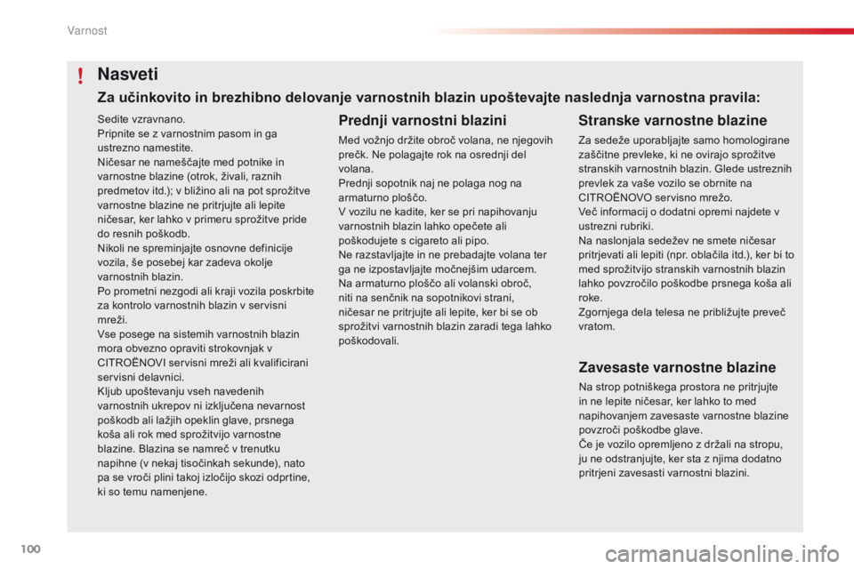 CITROEN C4 CACTUS 2016 Navodila Za Uporabo (in Slovenian) 100
C4-cactus_sl_Chap05_securite_ed01-2015
Sedite vzravnano.
Pripnite se z varnostnim pasom in ga
ustrezno namestite.
Ničesar ne nameščajte med potnike in
varnostne blazine (otrok, živali, razni CITROEN C4 CACTUS 2016 Navodila Za Uporabo (in Slovenian) 100
C4-cactus_sl_Chap05_securite_ed01-2015
Sedite vzravnano.
Pripnite se z varnostnim pasom in ga
ustrezno namestite.
Ničesar ne nameščajte med potnike in
varnostne blazine (otrok, živali, razni