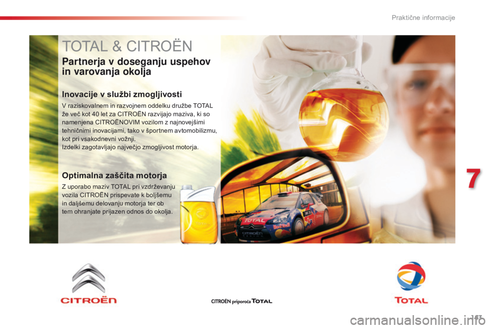 CITROEN C4 CACTUS 2016 Navodila Za Uporabo (in Slovenian) 163
C4-cactus_sl_Chap07_info-pratiques_ed01-2015
TOTAL & CITROËN
Partnerja v doseganju uspehov
in varovanja okolja
Inovacije v službi zmogljivosti
V raziskovalnem in razvojnem oddelku družbe TOTAL CITROEN C4 CACTUS 2016 Navodila Za Uporabo (in Slovenian) 163
C4-cactus_sl_Chap07_info-pratiques_ed01-2015
TOTAL & CITROËN
Partnerja v doseganju uspehov
in varovanja okolja
Inovacije v službi zmogljivosti
V raziskovalnem in razvojnem oddelku družbe TOTAL