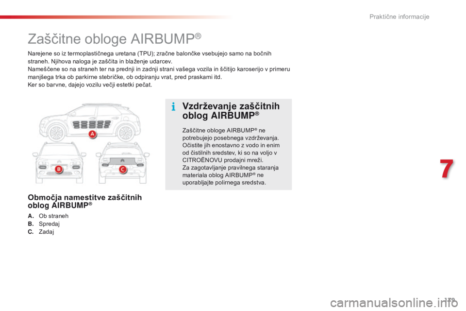 CITROEN C4 CACTUS 2016 Navodila Za Uporabo (in Slovenian) 179
C4-cactus_sl_Chap07_info-pratiques_ed01-2015
Narejene so iz termoplastičnega uretana (TPU); zračne balončke vsebujejo samo na bočnih
straneh. Njihova naloga je zaščita in blaženje udarcev. CITROEN C4 CACTUS 2016 Navodila Za Uporabo (in Slovenian) 179
C4-cactus_sl_Chap07_info-pratiques_ed01-2015
Narejene so iz termoplastičnega uretana (TPU); zračne balončke vsebujejo samo na bočnih
straneh. Njihova naloga je zaščita in blaženje udarcev.