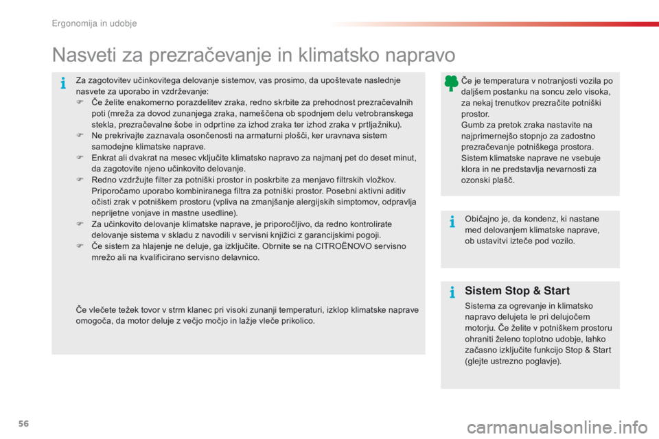 CITROEN C4 CACTUS 2016  Navodila Za Uporabo (in Slovenian) 56
C4-cactus_sl_Chap03_Ergonomie-et-confort_ed01-2015
Za zagotovitev učinkovitega delovanje sistemov, vas prosimo, da upoštevate naslednje 
nasvete za uporabo in vzdrževanje:
F 
Č
 e želite enako