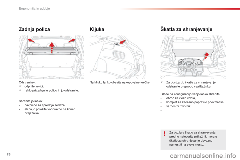 CITROEN C4 CACTUS 2016 Navodila Za Uporabo (in Slovenian) 76
C4-cactus_sl_Chap03_Ergonomie-et-confort_ed01-2015
Odstranitev:
F o dpnite vrvici,
F
r
ahlo privzdignite polico in jo odstranite.
Zadnja polica
Shranite jo lahko:
- n avpično za sprednja sedež CITROEN C4 CACTUS 2016 Navodila Za Uporabo (in Slovenian) 76
C4-cactus_sl_Chap03_Ergonomie-et-confort_ed01-2015
Odstranitev:
F o dpnite vrvici,
F
r
ahlo privzdignite polico in jo odstranite.
Zadnja polica
Shranite jo lahko:
- n avpično za sprednja sedež