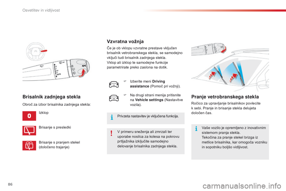 CITROEN C4 CACTUS 2016  Navodila Za Uporabo (in Slovenian) 86
C4-cactus_sl_Chap04_Eclairage-et-visibilite_ed01-2015
Brisalnik zadnjega stekla
IzklopV primeru sneženja ali zmrzali ter 
uporabe nosilca za kolesa na pokrovu 
prtljažnika izključite samodejno 
