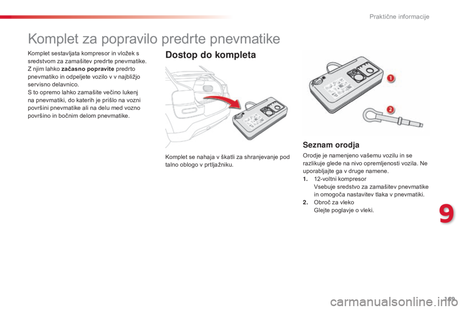 CITROEN C4 CACTUS 2015 Navodila Za Uporabo (in Slovenian) 169
C4-cactus_sl_Chap09_info-pratiques_ed02-2014
Komplet se nahaja v škatli za shranjevanje pod
talno oblogo v prtljažniku.
Komplet sestavljata kompresor in vložek s
sredstvom za zamašitev predr CITROEN C4 CACTUS 2015 Navodila Za Uporabo (in Slovenian) 169
C4-cactus_sl_Chap09_info-pratiques_ed02-2014
Komplet se nahaja v škatli za shranjevanje pod
talno oblogo v prtljažniku.
Komplet sestavljata kompresor in vložek s
sredstvom za zamašitev predr