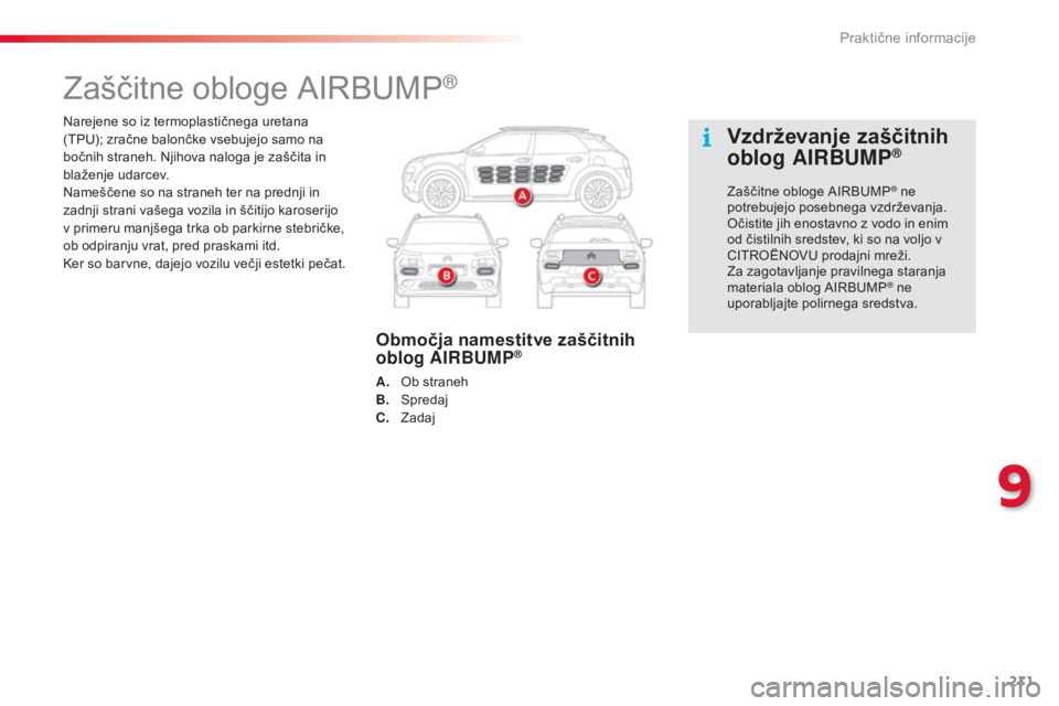 CITROEN C4 CACTUS 2015 Navodila Za Uporabo (in Slovenian) 211
C4-cactus_sl_Chap09_info-pratiques_ed02-2014
Narejene so iz termoplastičnega uretana
(TPU); zračne balončke vsebujejo samo na
bočnih straneh. Njihova naloga je zaščita in
blaženje udarce CITROEN C4 CACTUS 2015 Navodila Za Uporabo (in Slovenian) 211
C4-cactus_sl_Chap09_info-pratiques_ed02-2014
Narejene so iz termoplastičnega uretana
(TPU); zračne balončke vsebujejo samo na
bočnih straneh. Njihova naloga je zaščita in
blaženje udarce