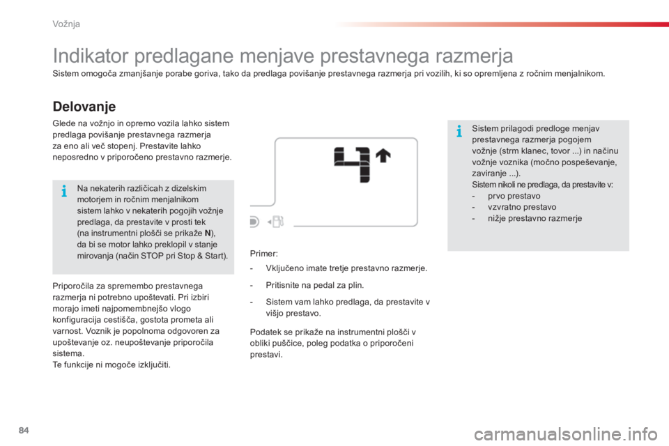 CITROEN C4 CACTUS 2015  Navodila Za Uporabo (in Slovenian) 84
C4-cactus_sl_Chap05_conduite_ed02-2014
Delovanje
Indikator predlagane menjave prestavnega razmerja
Sistem omogoča zmanjšanje porabe goriva, tako da predlaga povišanje prestavnega razmerja pri vo
