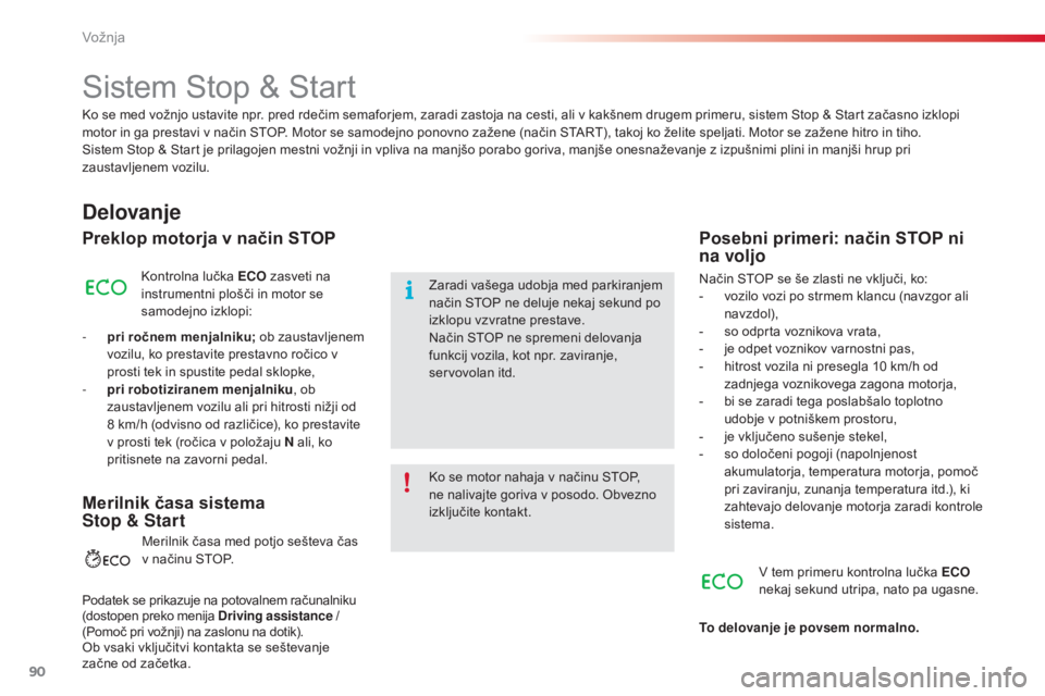 CITROEN C4 CACTUS 2015  Navodila Za Uporabo (in Slovenian) 90
C4-cactus_sl_Chap05_conduite_ed02-2014
Sistem Stop & Start
Delovanje
Preklop motorja v način STOP
Kontrolna lučka ECO zasveti na 
instrumentni plošči in motor se 
samodejno izklopi:
-
 
p

ri r