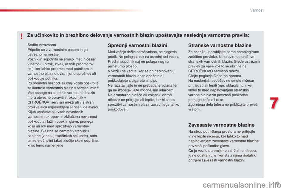 CITROEN C4 CACTUS 2014 Navodila Za Uporabo (in Slovenian) 145
E3_sl_Chap07_securite_ed01-2014
Sedite vzravnano.
Pripnite se z varnostnim pasom in ga
ustrezno namestite.
Voznik in sopotniki ne smejo imeti ničesar
v naročju (otrok, živali, raznih predmeto CITROEN C4 CACTUS 2014 Navodila Za Uporabo (in Slovenian) 145
E3_sl_Chap07_securite_ed01-2014
Sedite vzravnano.
Pripnite se z varnostnim pasom in ga
ustrezno namestite.
Voznik in sopotniki ne smejo imeti ničesar
v naročju (otrok, živali, raznih predmeto