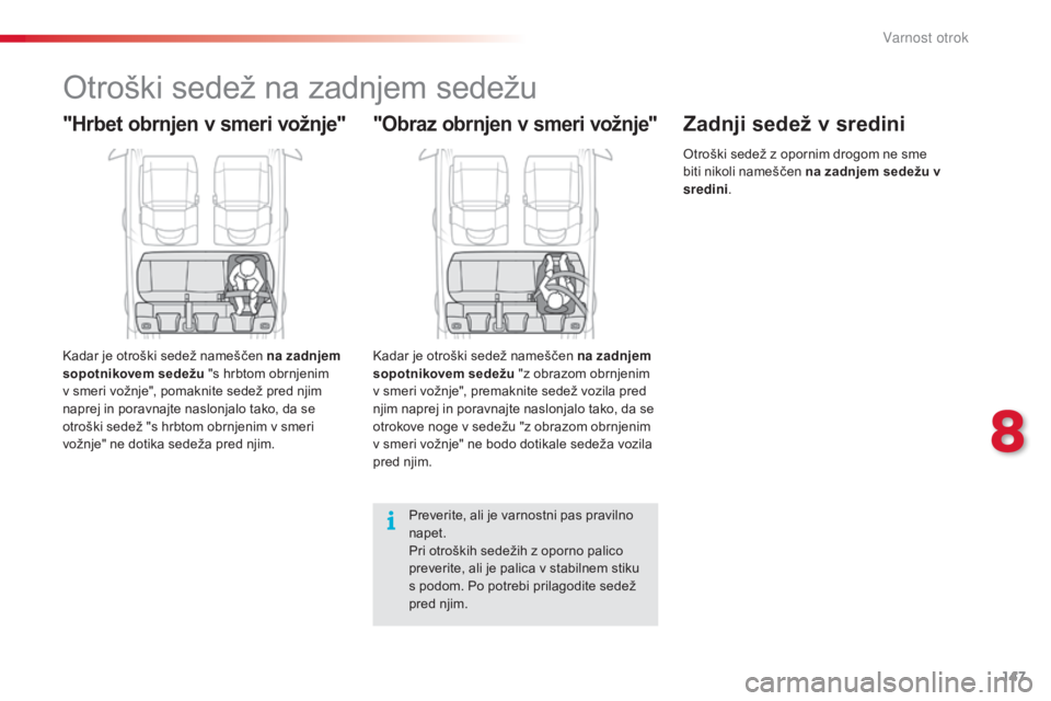 CITROEN C4 CACTUS 2014 Navodila Za Uporabo (in Slovenian) 147
E3_sl_Chap08_securite_enfants_ed01-2014
Otroški sedež na zadnjem sedežu
"Hrbet obrnjen v smeri vožnje"
Kadar je otroški sedež nameščen na zadnjem
sopotnikovem sedežu "s hrbto CITROEN C4 CACTUS 2014 Navodila Za Uporabo (in Slovenian) 147
E3_sl_Chap08_securite_enfants_ed01-2014
Otroški sedež na zadnjem sedežu
"Hrbet obrnjen v smeri vožnje"
Kadar je otroški sedež nameščen na zadnjem
sopotnikovem sedežu "s hrbto