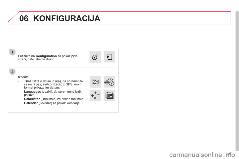 CITROEN C4 CACTUS 2014 Navodila Za Uporabo (in Slovenian) 06
289
E3_sl_Chap12b_SMEGplus_ed01-2014
Izberite:
-
T
ime/Date (Datum in ura), da spremenite
časovni pas, sinhronizacijo z GPS, uro in
format prikaza ter datum.
-
Languages
(Jeziki), da sprem CITROEN C4 CACTUS 2014 Navodila Za Uporabo (in Slovenian) 06
289
E3_sl_Chap12b_SMEGplus_ed01-2014
Izberite:
-
T
ime/Date (Datum in ura), da spremenite
časovni pas, sinhronizacijo z GPS, uro in
format prikaza ter datum.
-
Languages
(Jeziki), da sprem