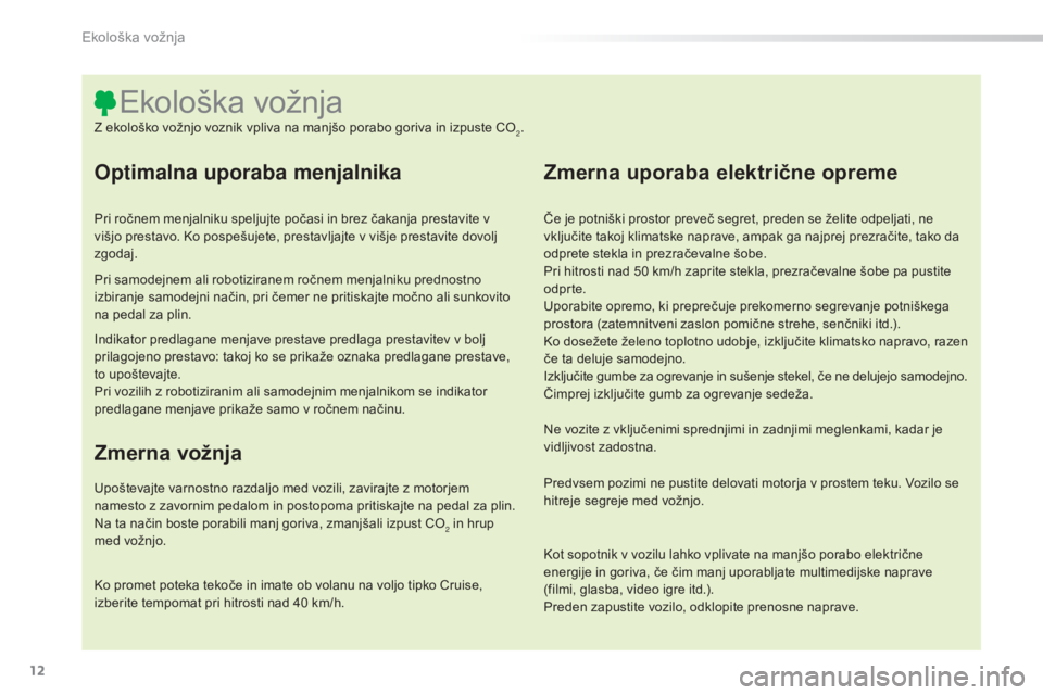 CITROEN C5 2016 Navodila Za Uporabo (in Slovenian) 12
C5_sl_Chap00c_eco-conduite_ed01-2015
Optimalna uporaba menjalnika
Pri ročnem menjalniku speljujte počasi in brez čakanja prestavite v
višjo prestavo. Ko pospešujete, prestavljajte v višje pr CITROEN C5 2016 Navodila Za Uporabo (in Slovenian) 12
C5_sl_Chap00c_eco-conduite_ed01-2015
Optimalna uporaba menjalnika
Pri ročnem menjalniku speljujte počasi in brez čakanja prestavite v
višjo prestavo. Ko pospešujete, prestavljajte v višje pr