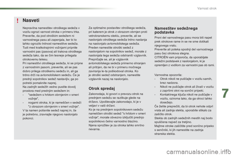 CITROEN C5 2016 Navodila Za Uporabo (in Slovenian) 171
C5_sl_Chap07_securite-enfant_ed01-2015
Nasveti
Otrok spredaj
Zakonodaja, ki govori o prevozu otrok na
prednjem sedežu se razlikuje glede na
državo. Upoštevajte zakonodajo, ki je v
veljavi v CITROEN C5 2016 Navodila Za Uporabo (in Slovenian) 171
C5_sl_Chap07_securite-enfant_ed01-2015
Nasveti
Otrok spredaj
Zakonodaja, ki govori o prevozu otrok na
prednjem sedežu se razlikuje glede na
državo. Upoštevajte zakonodajo, ki je v
veljavi v