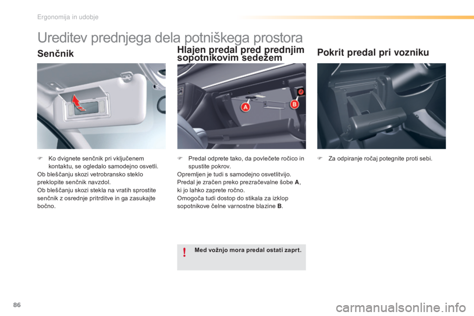CITROEN C5 2016 Navodila Za Uporabo (in Slovenian) 86
C5_sl_Chap03_ergo-et-confort_ed01-2015
Senčnik
F Ko dvignete senčnik pri vključenem kontaktu, se ogledalo samodejno osvetli.
Ob bleščanju skozi vetrobransko steklo
preklopite senčnik navzdol CITROEN C5 2016 Navodila Za Uporabo (in Slovenian) 86
C5_sl_Chap03_ergo-et-confort_ed01-2015
Senčnik
F Ko dvignete senčnik pri vključenem kontaktu, se ogledalo samodejno osvetli.
Ob bleščanju skozi vetrobransko steklo
preklopite senčnik navzdol