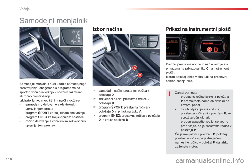 CITROEN C5 2015 Navodila Za Uporabo (in Slovenian) 116
C5_sl_Chap04_conduite_ed01-2014
Izbor načinaPrikazi na instrumentni plošči
F samodejni način: prestavna ročica v položaju D
F
s
ekvenčni način: prestavna ročica v
položaju M
F
pr CITROEN C5 2015 Navodila Za Uporabo (in Slovenian) 116
C5_sl_Chap04_conduite_ed01-2014
Izbor načinaPrikazi na instrumentni plošči
F samodejni način: prestavna ročica v položaju D
F
s
ekvenčni način: prestavna ročica v
položaju M
F
pr