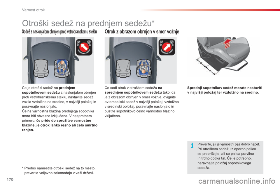 CITROEN C5 2015 Navodila Za Uporabo (in Slovenian) 170
C5_sl_Chap07_securite-enfant_ed01-2014
Sedež z naslonjalom obrnjen proti vetrobranskemu stekluOtrok z obrazom obrnjen v smer vožnje
Otroški sedež na prednjem sedežu*
Preverite, ali je varnost CITROEN C5 2015 Navodila Za Uporabo (in Slovenian) 170
C5_sl_Chap07_securite-enfant_ed01-2014
Sedež z naslonjalom obrnjen proti vetrobranskemu stekluOtrok z obrazom obrnjen v smer vožnje
Otroški sedež na prednjem sedežu*
Preverite, ali je varnost