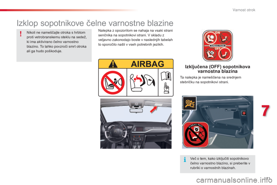 CITROEN C5 2015 Navodila Za Uporabo (in Slovenian) 171
C5_sl_Chap07_securite-enfant_ed01-2014
Izključena (OFF) sopotnikova varnostna blazina
Nalepka z opozorilom se nahaja na vsaki strani
senčnika na sopotnikovi strani. V skladu z
veljavno zakonod CITROEN C5 2015 Navodila Za Uporabo (in Slovenian) 171
C5_sl_Chap07_securite-enfant_ed01-2014
Izključena (OFF) sopotnikova varnostna blazina
Nalepka z opozorilom se nahaja na vsaki strani
senčnika na sopotnikovi strani. V skladu z
veljavno zakonod