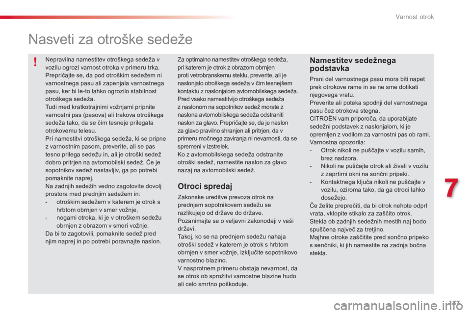 CITROEN C5 2015 Navodila Za Uporabo (in Slovenian) 177
C5_sl_Chap07_securite-enfant_ed01-2014
Nasveti za otroške sedeže
Otroci spredaj
Zakonske ureditve prevoza otrok na
prednjem sopotnikovem sedežu se
razlikujejo od države do države.
Pozanimaj CITROEN C5 2015 Navodila Za Uporabo (in Slovenian) 177
C5_sl_Chap07_securite-enfant_ed01-2014
Nasveti za otroške sedeže
Otroci spredaj
Zakonske ureditve prevoza otrok na
prednjem sopotnikovem sedežu se
razlikujejo od države do države.
Pozanimaj