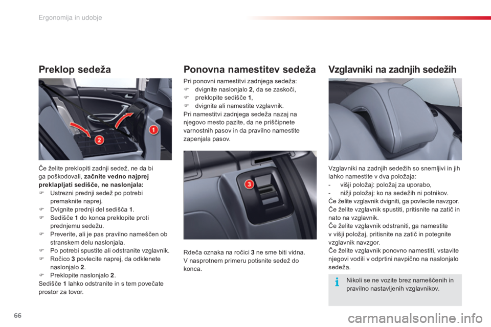CITROEN C5 2015 Navodila Za Uporabo (in Slovenian) 66
C5_sl_Chap03_ergo-et-confort_ed01-2014
Vzglavniki na zadnjih sedežih
Vzglavniki na zadnjih sedežih so snemljivi in jih
lahko namestite v dva položaja:
-
v
išji položaj: položaj za uporabo, CITROEN C5 2015 Navodila Za Uporabo (in Slovenian) 66
C5_sl_Chap03_ergo-et-confort_ed01-2014
Vzglavniki na zadnjih sedežih
Vzglavniki na zadnjih sedežih so snemljivi in jih
lahko namestite v dva položaja:
-
v
išji položaj: položaj za uporabo,
