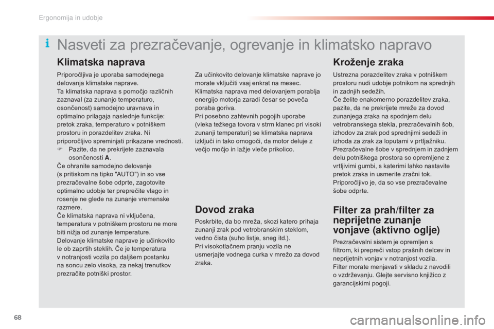 CITROEN C5 2015 Navodila Za Uporabo (in Slovenian) 68
C5_sl_Chap03_ergo-et-confort_ed01-2014
Priporočljiva je uporaba samodejnega
delovanja klimatske naprave.
Ta klimatska naprava s pomočjo različnih
zaznaval (za zunanjo temperaturo,
osončenost CITROEN C5 2015 Navodila Za Uporabo (in Slovenian) 68
C5_sl_Chap03_ergo-et-confort_ed01-2014
Priporočljiva je uporaba samodejnega
delovanja klimatske naprave.
Ta klimatska naprava s pomočjo različnih
zaznaval (za zunanjo temperaturo,
osončenost