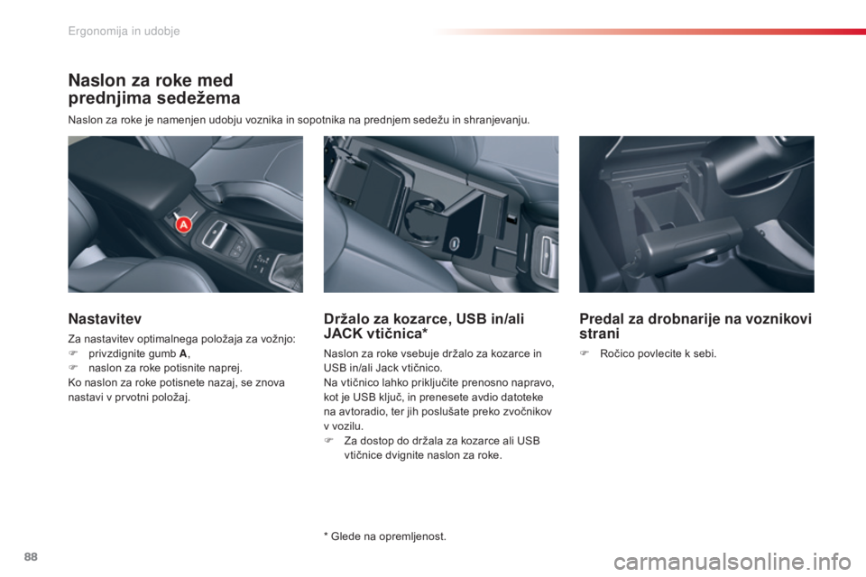 CITROEN C5 2015 Navodila Za Uporabo (in Slovenian) 88
C5_sl_Chap03_ergo-et-confort_ed01-2014
Naslon za roke med
prednjima sedežema
Naslon za roke je namenjen udobju voznika in sopotnika na prednjem sedežu in shranjevanju.
Nastavitev
Za nastavitev o CITROEN C5 2015 Navodila Za Uporabo (in Slovenian) 88
C5_sl_Chap03_ergo-et-confort_ed01-2014
Naslon za roke med
prednjima sedežema
Naslon za roke je namenjen udobju voznika in sopotnika na prednjem sedežu in shranjevanju.
Nastavitev
Za nastavitev o