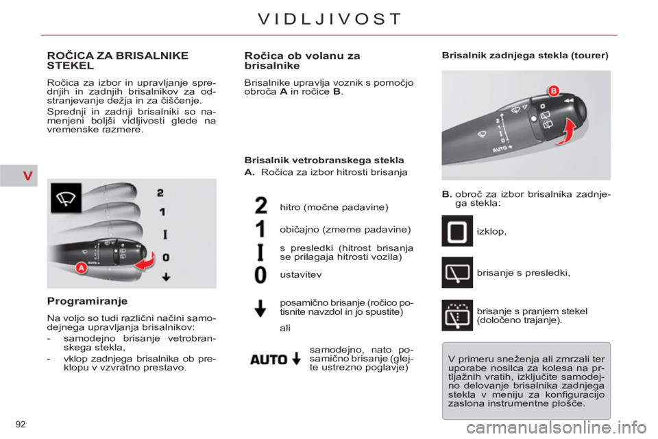 CITROEN C5 2014 Navodila Za Uporabo (in Slovenian) V
92
VIDLJIVOST
ROČICA ZA BRISALNIKE
STEKEL
Ročica za izbor in upravljanje spre-
dnjih in zadnjih brisalnikov za od-
stranjevanje dežja in za čiščenje.
Sprednji in zadnji brisalniki so n CITROEN C5 2014 Navodila Za Uporabo (in Slovenian) V
92
VIDLJIVOST
ROČICA ZA BRISALNIKE
STEKEL
Ročica za izbor in upravljanje spre-
dnjih in zadnjih brisalnikov za od-
stranjevanje dežja in za čiščenje.
Sprednji in zadnji brisalniki so n