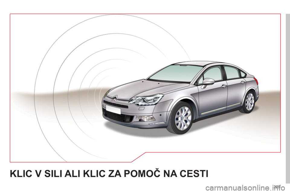 CITROEN C5 2012  Navodila Za Uporabo (in Slovenian) 225
KLIC V SILI ALI KLIC ZA POMOČ NA CESTI  
