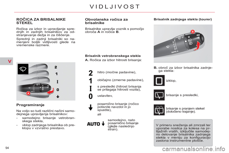 CITROEN C5 2012 Navodila Za Uporabo (in Slovenian) V
94
VIDLJIVOST
ROČICA ZA BRISALNIKE
STEKEL
Ročica za izbor in upravljanje spre-
dnjih in zadnjih brisalnikov za od-
stranjevanje dežja in za čiščenje.
Sprednji in zadnji brisalniki so n CITROEN C5 2012 Navodila Za Uporabo (in Slovenian) V
94
VIDLJIVOST
ROČICA ZA BRISALNIKE
STEKEL
Ročica za izbor in upravljanje spre-
dnjih in zadnjih brisalnikov za od-
stranjevanje dežja in za čiščenje.
Sprednji in zadnji brisalniki so n