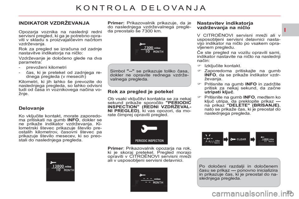 CITROEN C-CROSSER 2012 Navodila Za Uporabo (in Slovenian) I
KONTROLA DELOVA NJA
33
INDIKATOR VZDRŽEVANJA Nastavitev indikatorja
vzdrževanja na ničlo
V CITROËNOVI servisni mreži ali v
usposobljeni servisni delavnici nasta-
vijo indikator na ničlo CITROEN C-CROSSER 2012 Navodila Za Uporabo (in Slovenian) I
KONTROLA DELOVA NJA
33
INDIKATOR VZDRŽEVANJA Nastavitev indikatorja
vzdrževanja na ničlo
V CITROËNOVI servisni mreži ali v
usposobljeni servisni delavnici nasta-
vijo indikator na ničlo
