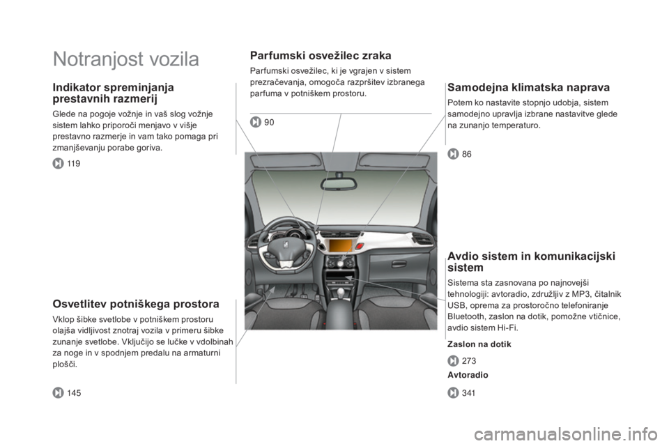CITROEN DS3 2017 Navodila Za Uporabo (in Slovenian) DS3_sl_Chap00b_vue-ensemble_ed02-2015
Notranjost vozila
osvetlitev potniškega prostora
Vklop šibke svetlobe v potniškem prostoru
olajša vidljivost znotraj vozila v primeru šibke
zunanje svetlob CITROEN DS3 2017 Navodila Za Uporabo (in Slovenian) DS3_sl_Chap00b_vue-ensemble_ed02-2015
Notranjost vozila
osvetlitev potniškega prostora
Vklop šibke svetlobe v potniškem prostoru
olajša vidljivost znotraj vozila v primeru šibke
zunanje svetlob