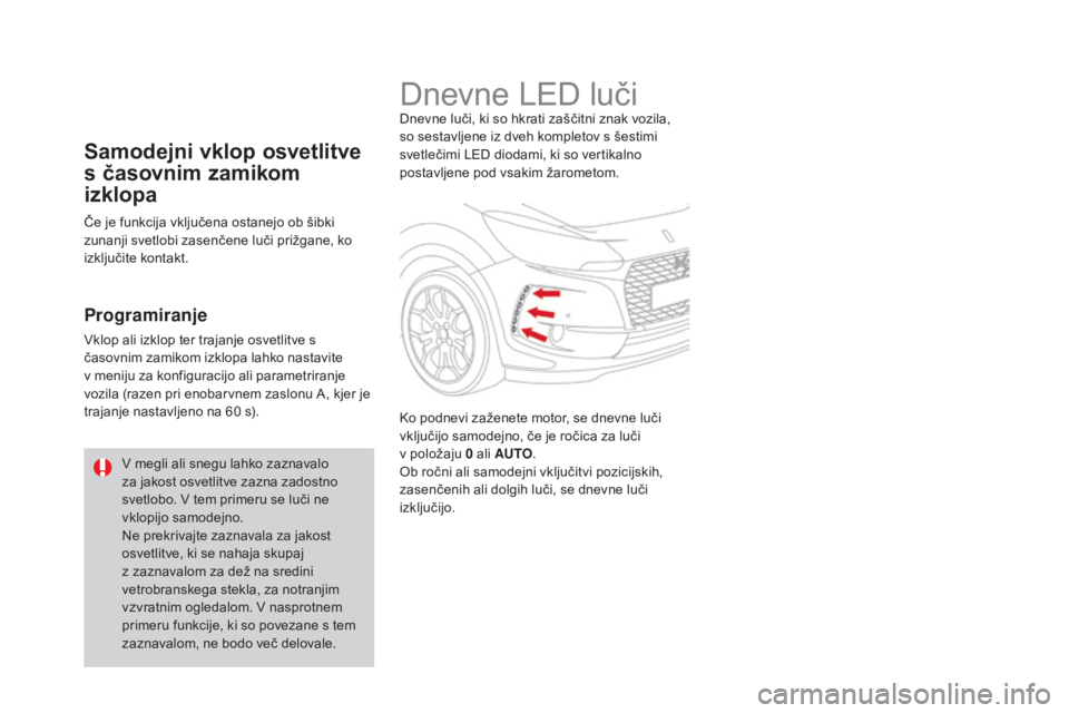 CITROEN DS3 2017 Navodila Za Uporabo (in Slovenian) DS3_sl_Chap05_visibilite_ed02-2015
Dnevne LED lučiDnevne luči, ki so hkrati zaščitni znak vozila,
so sestavljene iz dveh kompletov s šestimi
svetlečimi LED diodami, ki so vertikalno
postavlje CITROEN DS3 2017 Navodila Za Uporabo (in Slovenian) DS3_sl_Chap05_visibilite_ed02-2015
Dnevne LED lučiDnevne luči, ki so hkrati zaščitni znak vozila,
so sestavljene iz dveh kompletov s šestimi
svetlečimi LED diodami, ki so vertikalno
postavlje