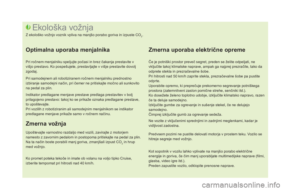 CITROEN DS3 2017 Navodila Za Uporabo (in Slovenian) DS3_sl_Chap00c_eco-conduite_ed02-2015
Če je potniški prostor preveč segret, preden se želite odpeljati, ne
vključite takoj klimatske naprave, ampak ga najprej prezračite, tako da
odprete stekl CITROEN DS3 2017 Navodila Za Uporabo (in Slovenian) DS3_sl_Chap00c_eco-conduite_ed02-2015
Če je potniški prostor preveč segret, preden se želite odpeljati, ne
vključite takoj klimatske naprave, ampak ga najprej prezračite, tako da
odprete stekl