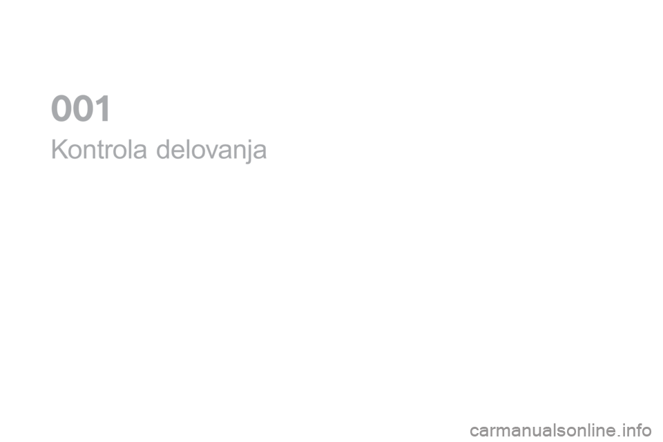 CITROEN DS3 2017 Navodila Za Uporabo (in Slovenian) DS3_sl_Chap01_controle-de-marche_ed02-2015
Kontrola delovanja
0 CITROEN DS3 2017 Navodila Za Uporabo (in Slovenian) DS3_sl_Chap01_controle-de-marche_ed02-2015
Kontrola delovanja
0