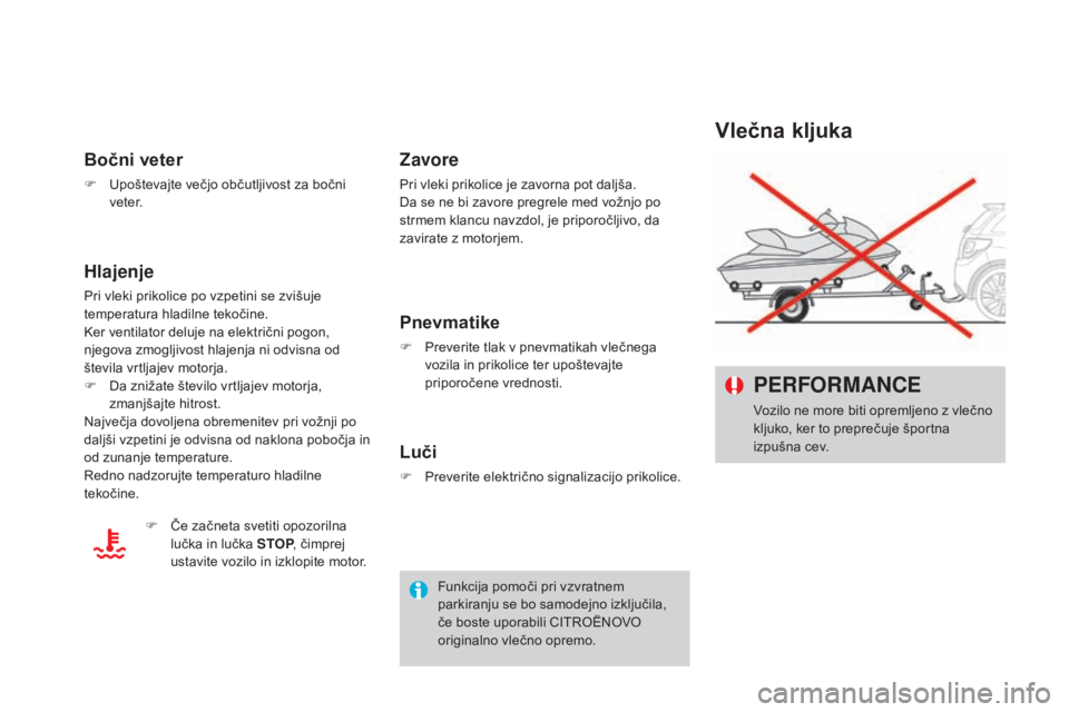 CITROEN DS3 2017 Navodila Za Uporabo (in Slovenian) DS3_sl_Chap08_info-pratiques_ed02-2015
vlečna kljuka PERFORMANCE
Vozilo ne more biti opremljeno z vlečno
kljuko, ker to preprečuje športna
izpušna cev.
Bočni veter
F Upoštevajte večjo občut CITROEN DS3 2017 Navodila Za Uporabo (in Slovenian) DS3_sl_Chap08_info-pratiques_ed02-2015
vlečna kljuka PERFORMANCE
Vozilo ne more biti opremljeno z vlečno
kljuko, ker to preprečuje športna
izpušna cev.
Bočni veter
F Upoštevajte večjo občut