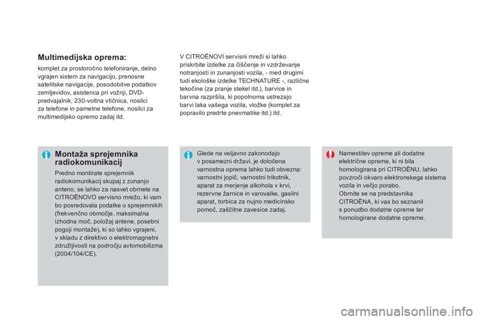 CITROEN DS3 2017  Navodila Za Uporabo (in Slovenian) DS3_sl_Chap08_info-pratiques_ed02-2015
Multimedijska oprema:
komplet za prostoročno telefoniranje, delno 
vgrajen sistem za navigacijo, prenosne 
satelitske navigacije, posodobitve podatkov 
zemljevi