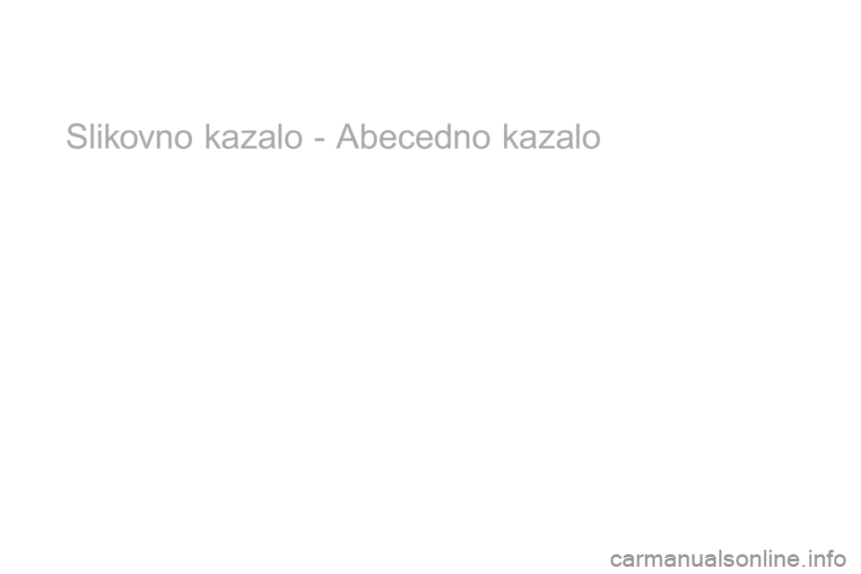 CITROEN DS3 2017 Navodila Za Uporabo (in Slovenian) DS3_sl_Chap12_index-recherche_ed02-2015
Slikovno kazalo - Abecedno kazalo CITROEN DS3 2017 Navodila Za Uporabo (in Slovenian) DS3_sl_Chap12_index-recherche_ed02-2015
Slikovno kazalo - Abecedno kazalo
