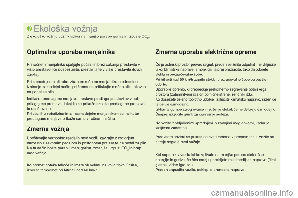 CITROEN DS3 2016 Navodila Za Uporabo (in Slovenian) DS3_sl_Chap00c_eco-conduite_ed01-2015
Če je potniški prostor preveč segret, preden se želite odpeljati, ne vključite
takoj klimatske naprave, ampak ga najprej prezračite, tako da odprete
stekl CITROEN DS3 2016 Navodila Za Uporabo (in Slovenian) DS3_sl_Chap00c_eco-conduite_ed01-2015
Če je potniški prostor preveč segret, preden se želite odpeljati, ne vključite
takoj klimatske naprave, ampak ga najprej prezračite, tako da odprete
stekl