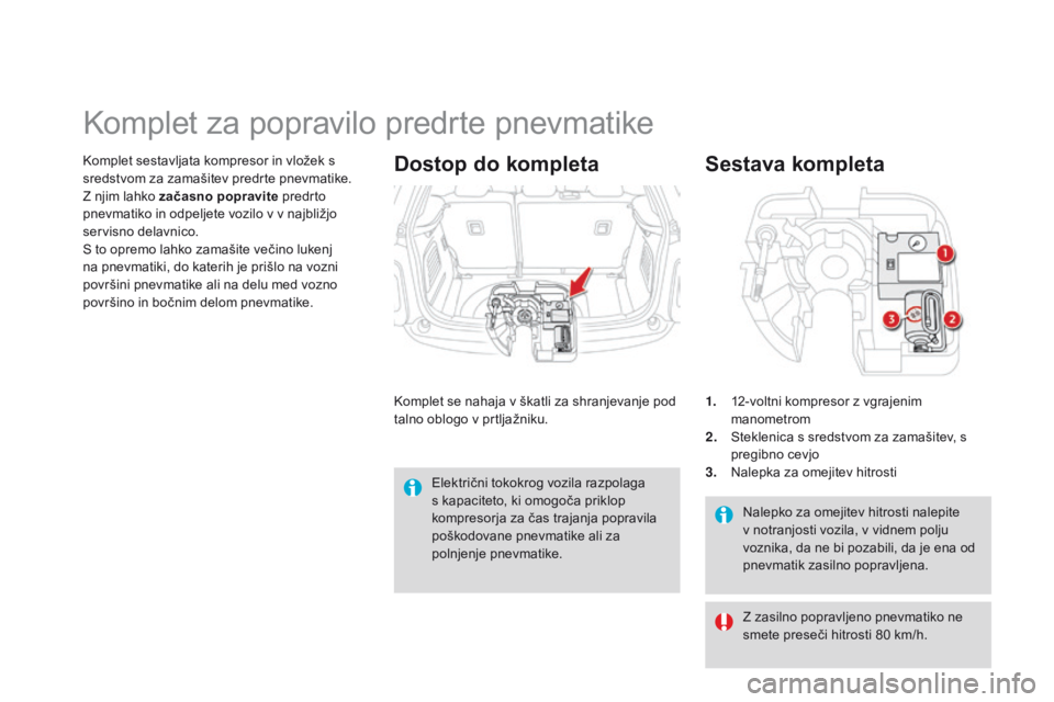 CITROEN DS3 2015 Navodila Za Uporabo (in Slovenian) DS3_sl_Chap10_info-pratiques_ed01-2014
Nalepko za omejitev hitrosti nalepite
v notranjosti vozila, v vidnem polju
voznika, da ne bi pozabili, da je ena od
pnevmatik zasilno popravljena.
Sestava kom CITROEN DS3 2015 Navodila Za Uporabo (in Slovenian) DS3_sl_Chap10_info-pratiques_ed01-2014
Nalepko za omejitev hitrosti nalepite
v notranjosti vozila, v vidnem polju
voznika, da ne bi pozabili, da je ena od
pnevmatik zasilno popravljena.
Sestava kom