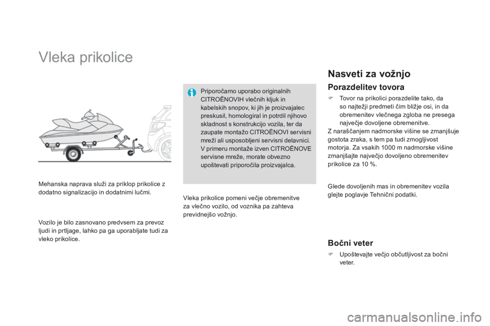 CITROEN DS3 2015 Navodila Za Uporabo (in Slovenian) DS3_sl_Chap10_info-pratiques_ed01-2014
Vleka prikolice
Mehanska naprava služi za priklop prikolice z
dodatno signalizacijo in dodatnimi lučmi.Priporočamo uporabo originalnih
CITROËNOVIH vlečnih CITROEN DS3 2015 Navodila Za Uporabo (in Slovenian) DS3_sl_Chap10_info-pratiques_ed01-2014
Vleka prikolice
Mehanska naprava služi za priklop prikolice z
dodatno signalizacijo in dodatnimi lučmi.Priporočamo uporabo originalnih
CITROËNOVIH vlečnih