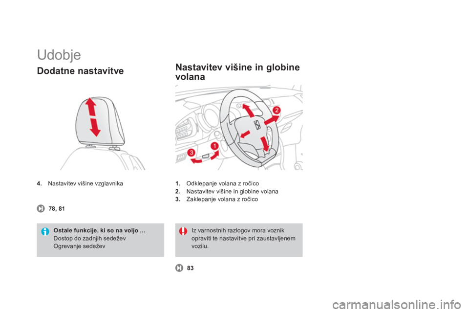 CITROEN DS3 2011  Navodila Za Uporabo (in Slovenian)   Udobje 
4. 
 Nastavitev višine vzglavnika 
Dodatne nastavitve 
Ostale funkcije, ki so na voljo ... 
Dostop do zadnjih sedežev Ogrevanje sedežev      
 78, 8
1
1.Odklepanje volana z ročico
2.   N