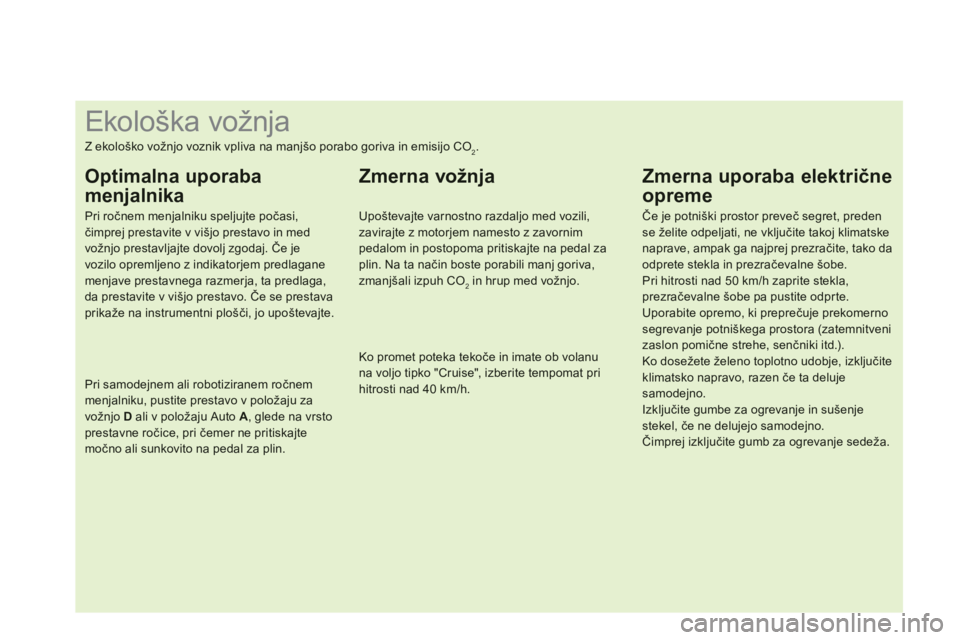 CITROEN DS3 2011  Navodila Za Uporabo (in Slovenian)    
 
 
 
 
 
 
 
 
 
 
 
 
 
 
 
 
 
 
 
 
 
 
 
 
 
 
 
 
 
Ekološka vožnja 
Z ekološko vožnjo voznik vpliva na manjšo porabo goriva in emisijo CO2.
Optimalna uporaba
menjalnika 
Pri ročnem me