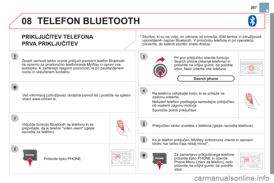 CITROEN DS3 2011  Navodila Za Uporabo (in Slovenian) 08
1
2
3
4
267
TELEFON BLUETOOTH 
*   
  Storitve, ki so na voljo, so odvisne od omrežja, SIM kartice in združljivosti uporabljenih naprav Bluetooth. V priročniku telefona in pri operaterjupreverit