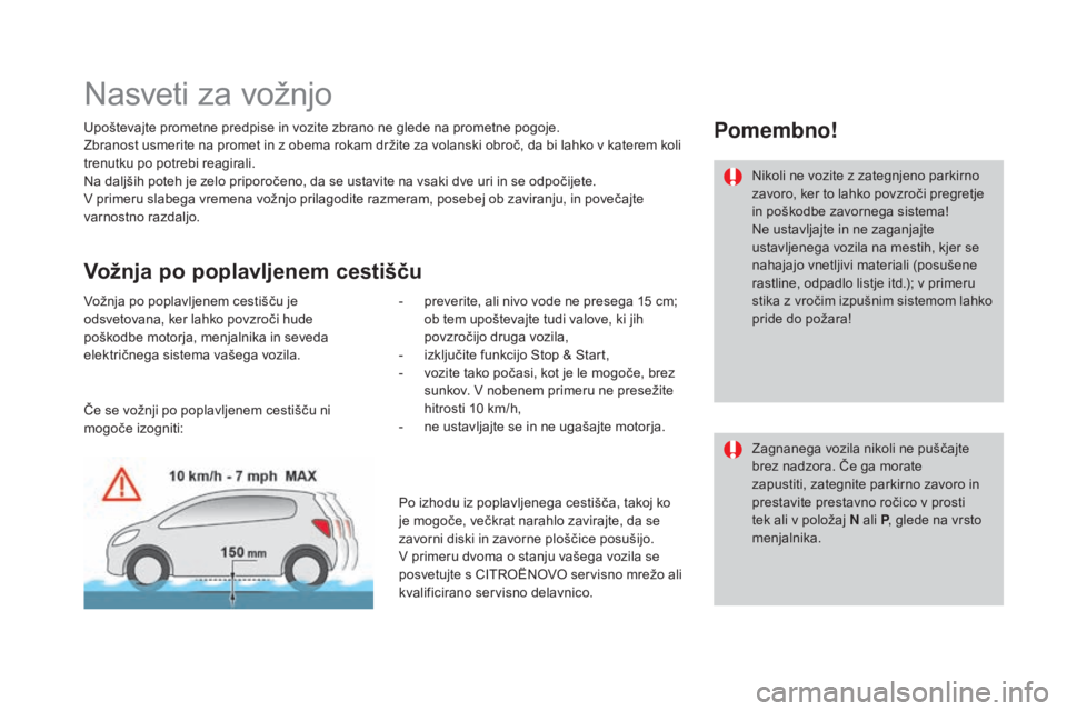 CITROEN DS3 CABRIO 2017  Navodila Za Uporabo (in Slovenian) DS3_sl_Chap04_conduite_ed02-2015
Nasveti za vožnjo
Upoštevajte prometne predpise in vozite zbrano ne glede na prometne pogoje.
Zbranost usmerite na promet in z obema rokam držite za volanski obroč CITROEN DS3 CABRIO 2017  Navodila Za Uporabo (in Slovenian) DS3_sl_Chap04_conduite_ed02-2015
Nasveti za vožnjo
Upoštevajte prometne predpise in vozite zbrano ne glede na prometne pogoje.
Zbranost usmerite na promet in z obema rokam držite za volanski obroč